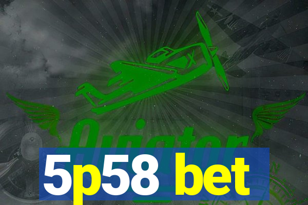 5p58 bet